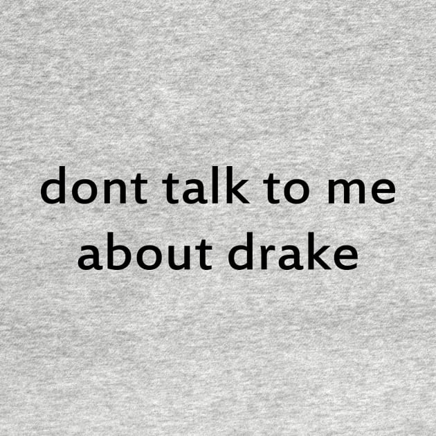 dont talk to me about drake by RADGEGEAR2K92